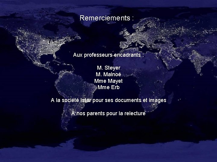 Remerciements : Aux professeurs encadrants : M. Steyer M. Malnoé Mme Mayet Mme Erb