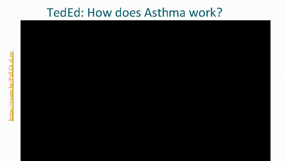 https: //youtu. be/Pzf. LDi-s. L 3 w Ted. Ed: How does Asthma work? 