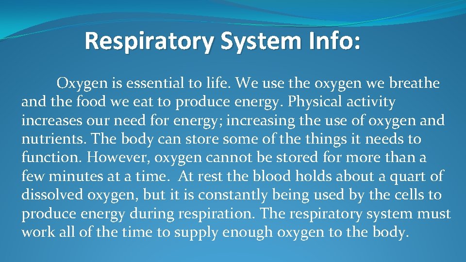 Respiratory System Info: Oxygen is essential to life. We use the oxygen we breathe