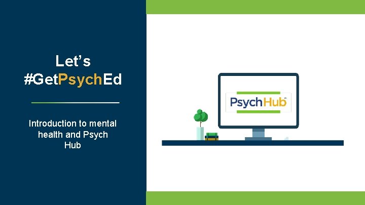 © 2019 PSYCH HUB, LLC Let’s #Get. Psych. Ed Introduction to mental health and