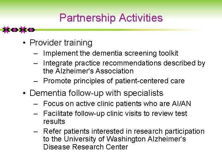 Partnership Activities • Provider training ‒ Implement the dementia screening toolkit ‒ Integrate practice