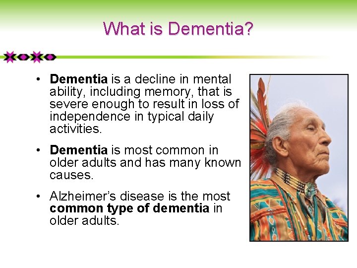 What is Dementia? • Dementia is a decline in mental ability, including memory, that