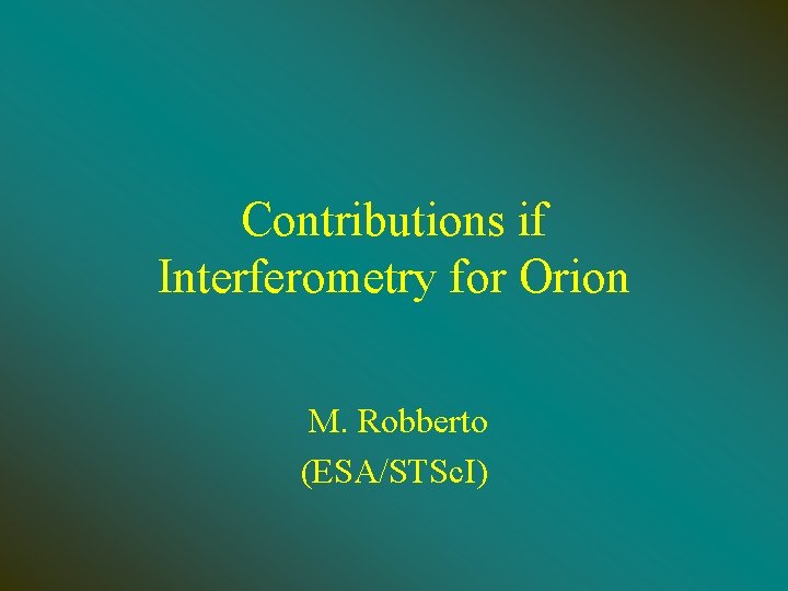 Contributions if Interferometry for Orion M. Robberto (ESA/STSc. I) 