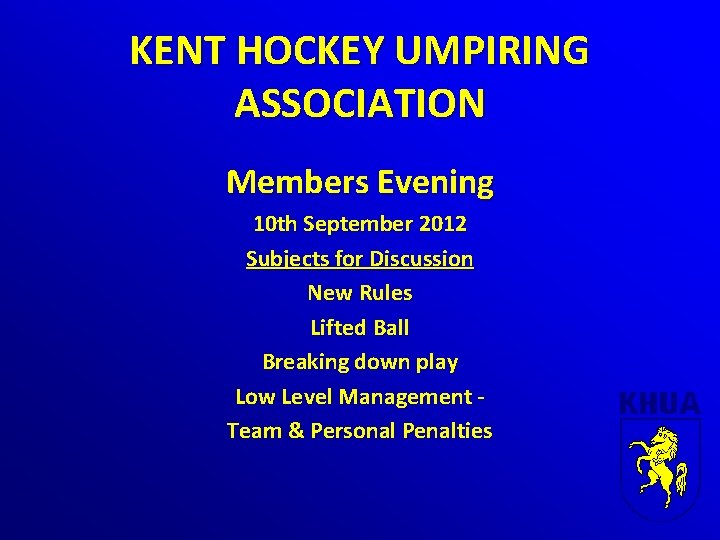 KENT HOCKEY UMPIRING ASSOCIATION Members Evening 10 th September 2012 Subjects for Discussion New