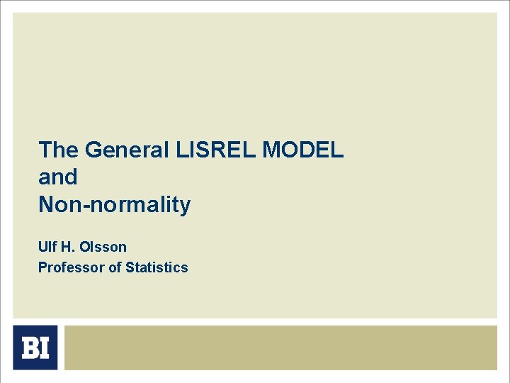 The General LISREL MODEL and Non-normality Ulf H. Olsson Professor of Statistics 