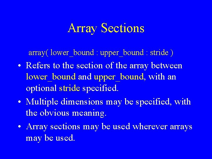 Array Sections array( lower_bound : upper_bound : stride ) • Refers to the section