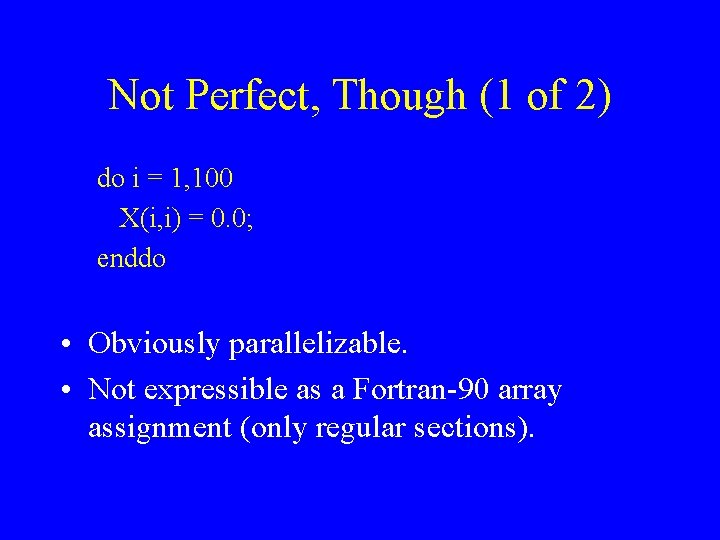 Not Perfect, Though (1 of 2) do i = 1, 100 X(i, i) =