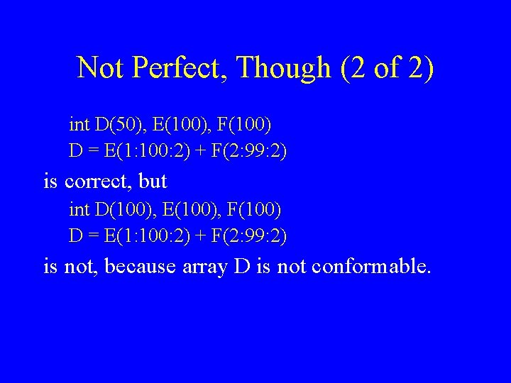 Not Perfect, Though (2 of 2) int D(50), E(100), F(100) D = E(1: 100:
