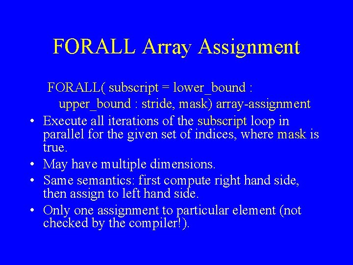 FORALL Array Assignment • • FORALL( subscript = lower_bound : upper_bound : stride, mask)