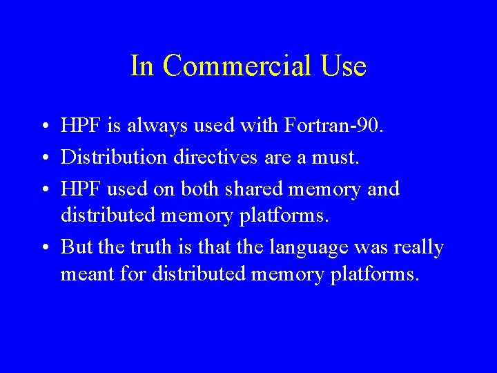 In Commercial Use • HPF is always used with Fortran-90. • Distribution directives are
