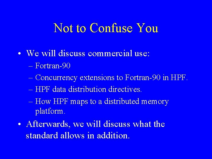 Not to Confuse You • We will discuss commercial use: – Fortran-90 – Concurrency