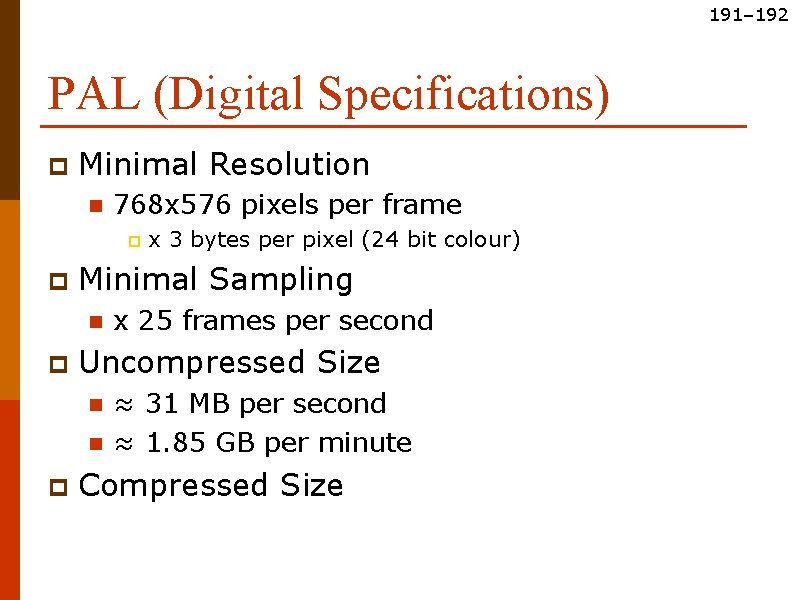 191– 192 PAL (Digital Specifications) p Minimal Resolution n 768 x 576 pixels per