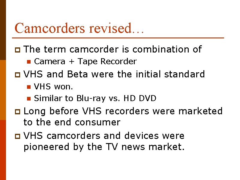 Camcorders revised… p The term camcorder is combination of n p Camera + Tape