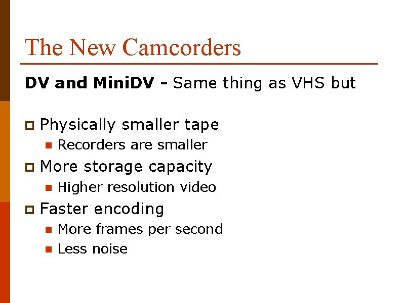 The New Camcorders DV and Mini. DV - Same thing as VHS but p