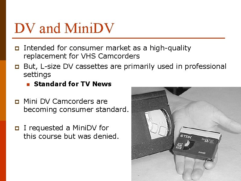DV and Mini. DV p p Intended for consumer market as a high-quality replacement