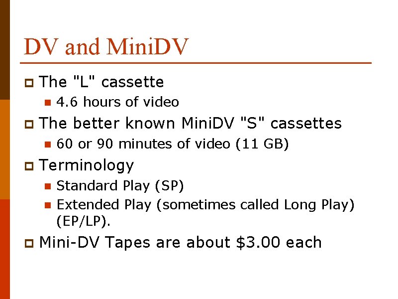 DV and Mini. DV p The "L" cassette n p The better known Mini.