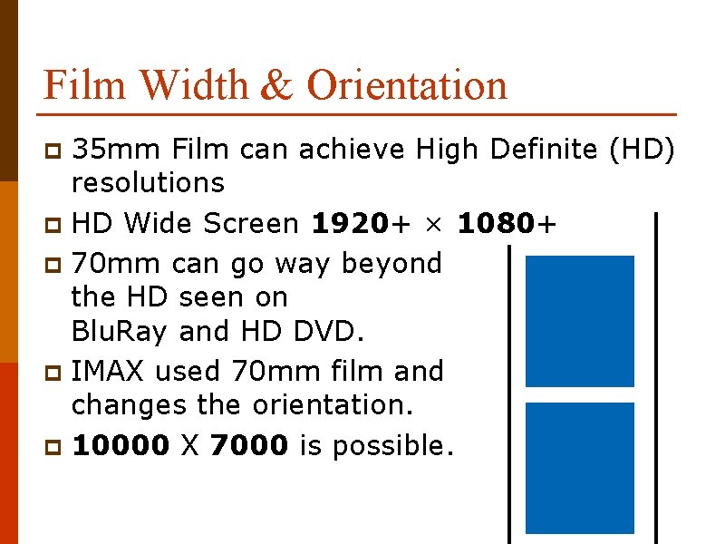 Film Width & Orientation 35 mm Film can achieve High Definite (HD) resolutions p