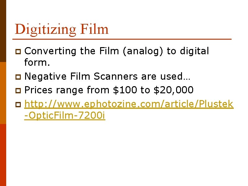 Digitizing Film Converting the Film (analog) to digital form. p Negative Film Scanners are