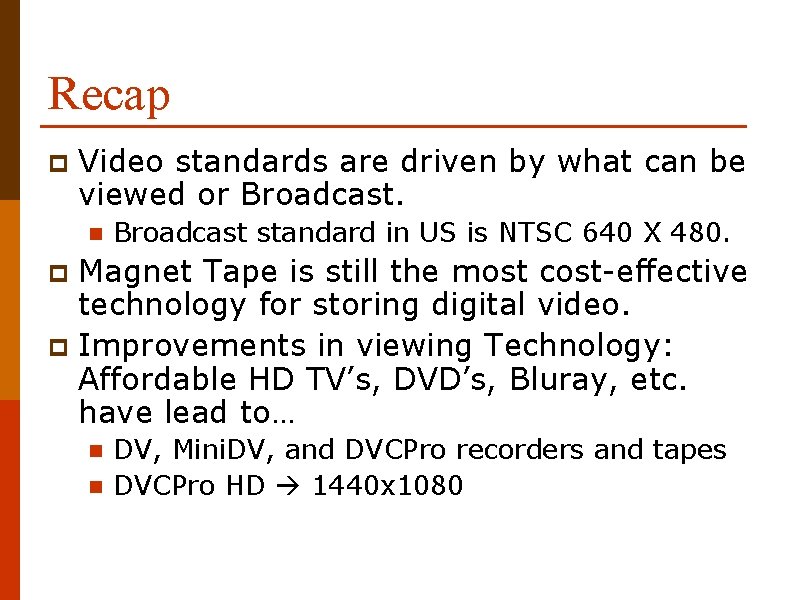 Recap p Video standards are driven by what can be viewed or Broadcast. n