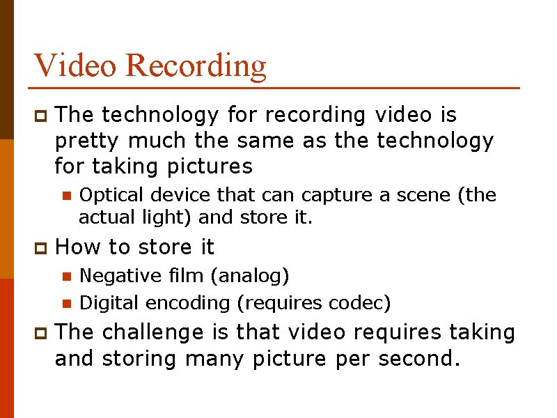 Video Recording p The technology for recording video is pretty much the same as