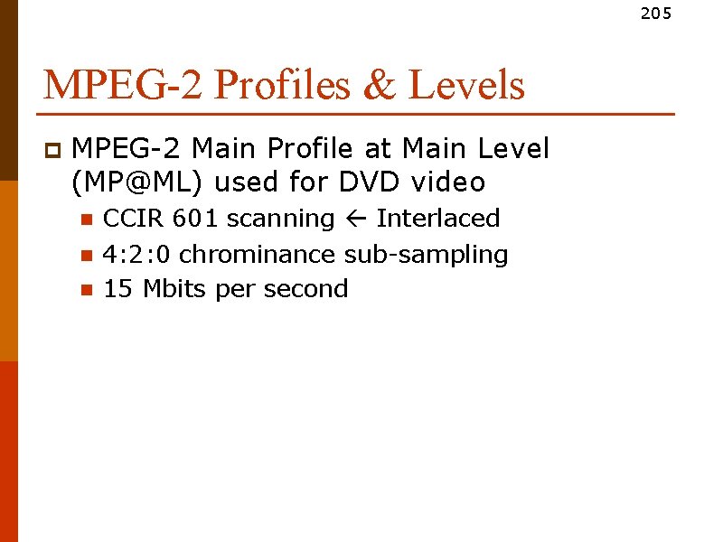 205 MPEG-2 Profiles & Levels p MPEG-2 Main Profile at Main Level (MP@ML) used