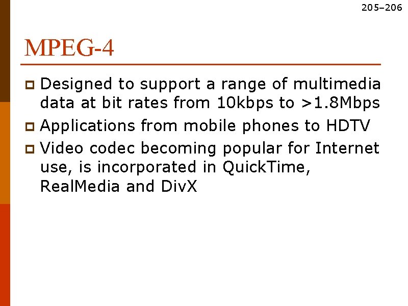 205– 206 MPEG-4 Designed to support a range of multimedia data at bit rates