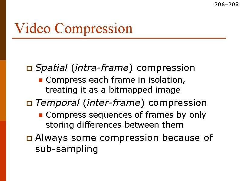 206– 208 Video Compression p Spatial (intra-frame) compression n p Temporal (inter-frame) compression n