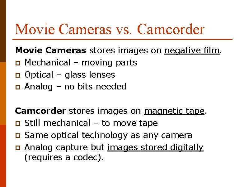 Movie Cameras vs. Camcorder Movie Cameras stores images on negative film. p Mechanical –