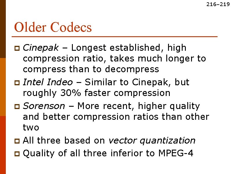 216– 219 Older Codecs Cinepak – Longest established, high compression ratio, takes much longer