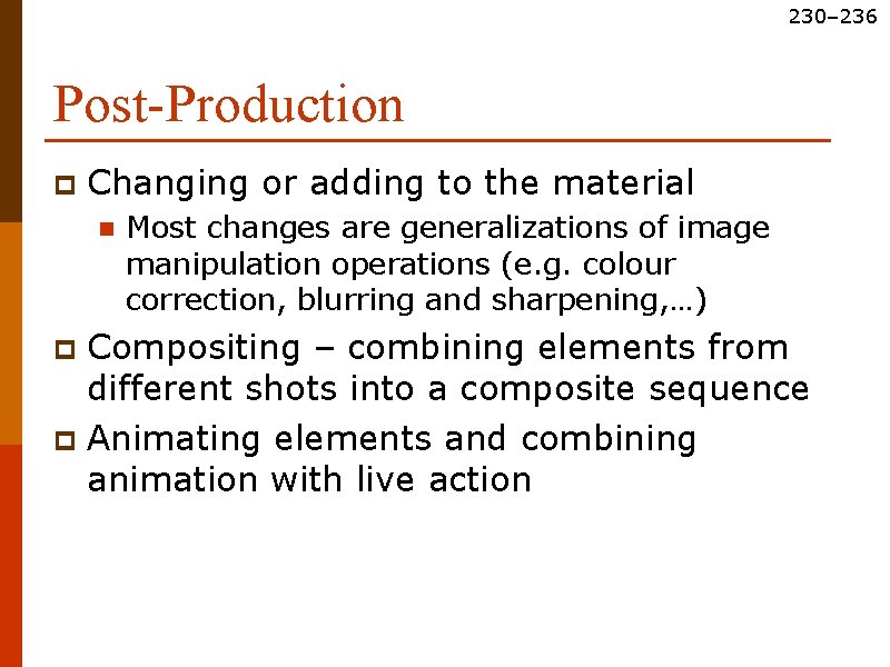230– 236 Post-Production p Changing or adding to the material n Most changes are
