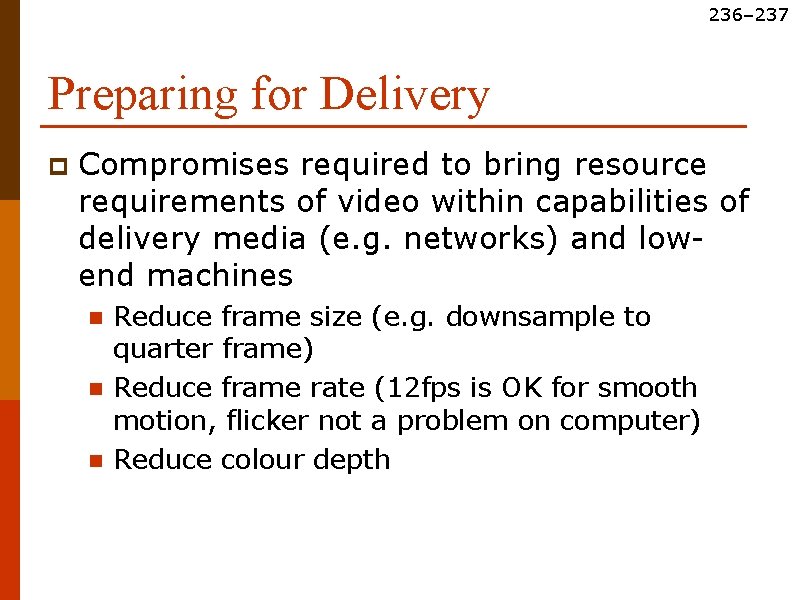 236– 237 Preparing for Delivery p Compromises required to bring resource requirements of video