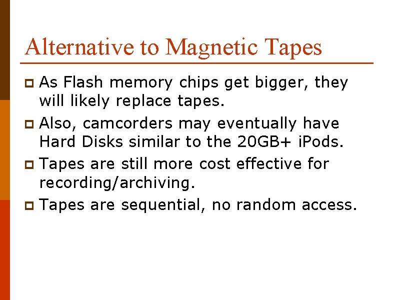 Alternative to Magnetic Tapes As Flash memory chips get bigger, they will likely replace