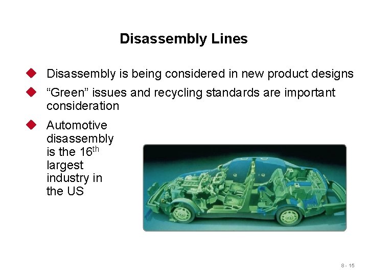 Disassembly Lines u Disassembly is being considered in new product designs u “Green” issues Disassembly Lines u Disassembly is being considered in new product designs u “Green” issues