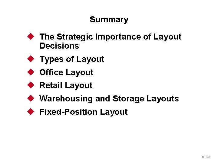 Summary u The Strategic Importance of Layout Decisions u Types of Layout u Office Summary u The Strategic Importance of Layout Decisions u Types of Layout u Office