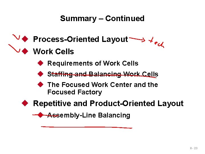 Summary – Continued u Process-Oriented Layout u Work Cells u Requirements of Work Cells Summary – Continued u Process-Oriented Layout u Work Cells u Requirements of Work Cells