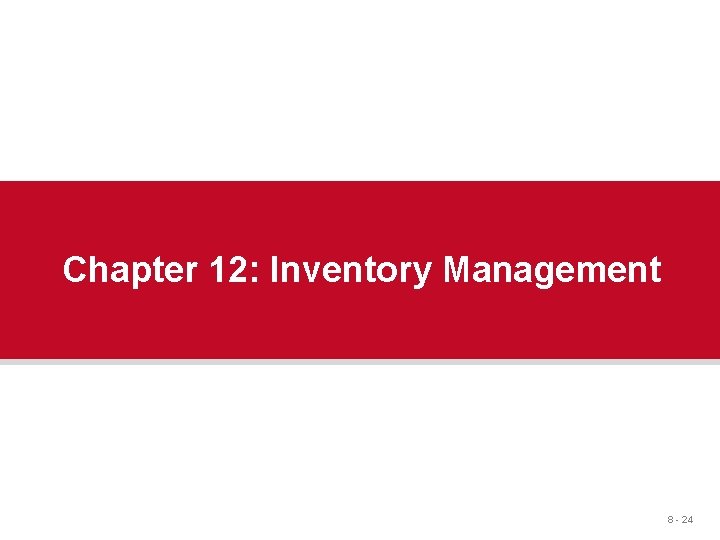 Chapter 12: Inventory Management 8 - 24 Chapter 12: Inventory Management 8 - 24