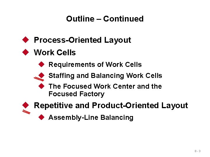 Outline – Continued u Process-Oriented Layout u Work Cells u Requirements of Work Cells Outline – Continued u Process-Oriented Layout u Work Cells u Requirements of Work Cells