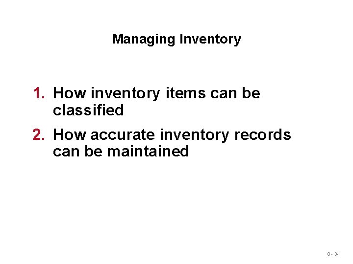 Managing Inventory 1. How inventory items can be classified 2. How accurate inventory records Managing Inventory 1. How inventory items can be classified 2. How accurate inventory records