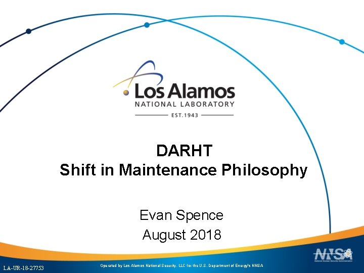 DARHT Shift in Maintenance Philosophy Evan Spence August 2018 UNCLASSIFIED LA-UR-18 -27753 Operated by