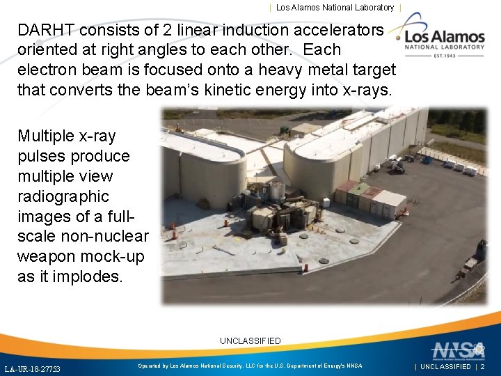 | Los Alamos National Laboratory | DARHT consists of 2 linear induction accelerators oriented