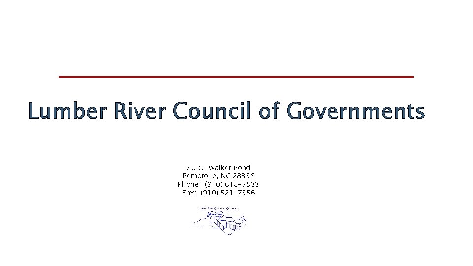 Lumber River Council of Governments 30 C J Walker Road Pembroke, NC 28358 Phone: