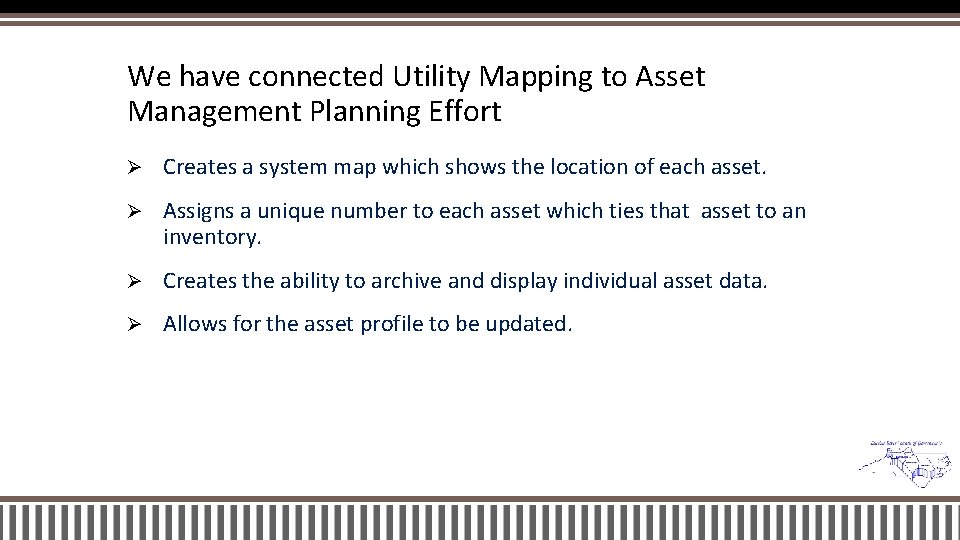 We have connected Utility Mapping to Asset Management Planning Effort Ø Creates a system