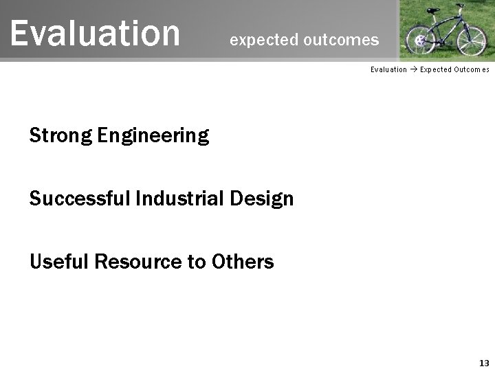 Evaluation expected outcomes Evaluation Expected Outcomes Strong Engineering Successful Industrial Design Useful Resource to