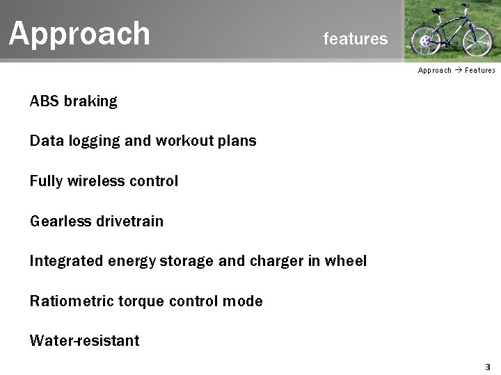 Approach features Approach Features ABS braking Data logging and workout plans Fully wireless control