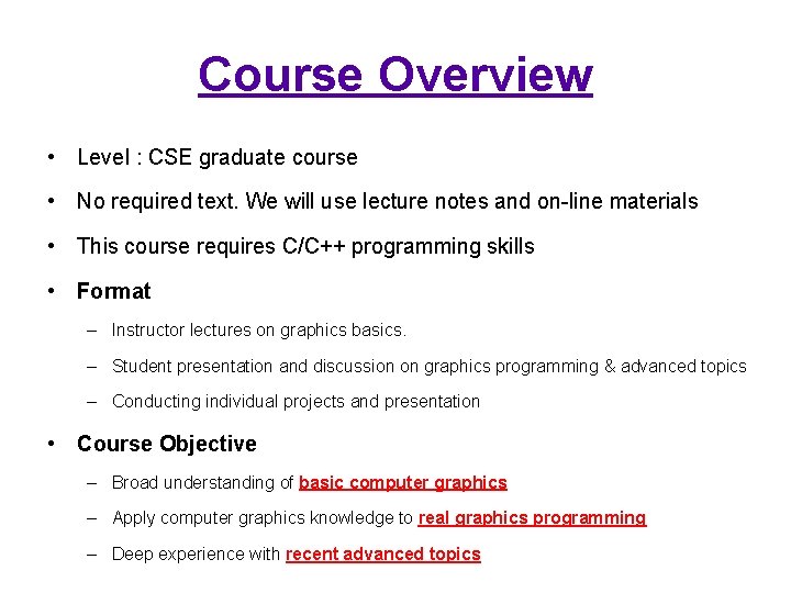 Course Overview • Level : CSE graduate course • No required text. We will