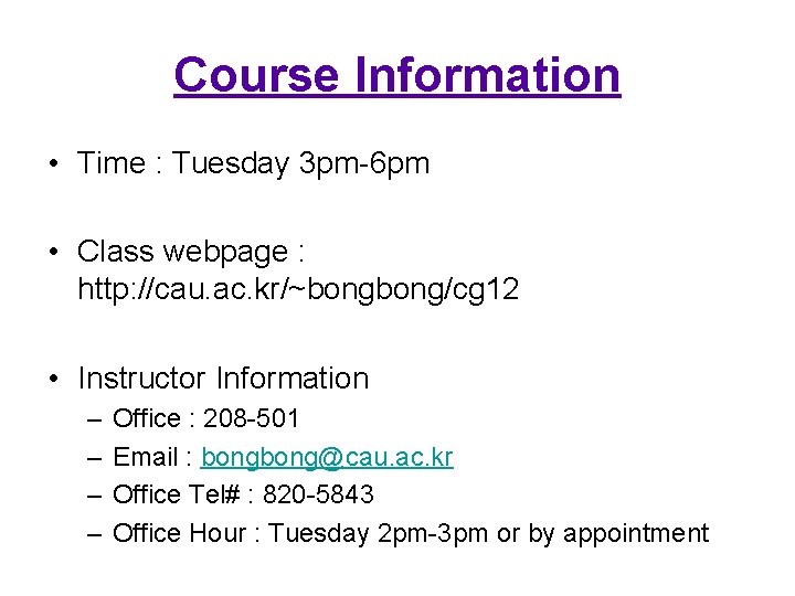 Course Information • Time : Tuesday 3 pm-6 pm • Class webpage : http: