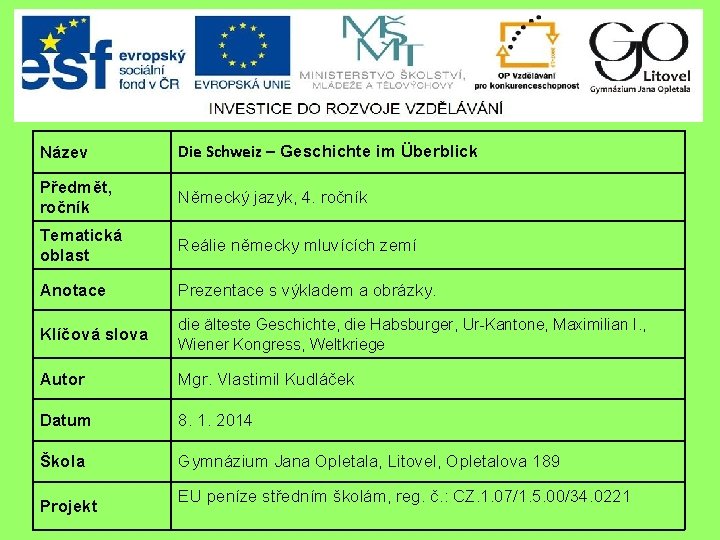 Název Die Schweiz – Geschichte im Überblick Předmět, ročník Německý jazyk, 4. ročník Tematická