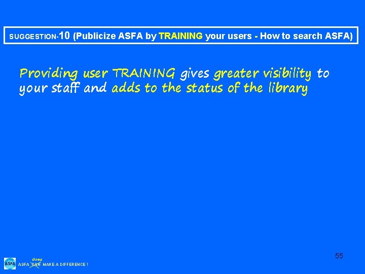 SUGGESTION-10 (Publicize ASFA by TRAINING your users - How to search ASFA) Providing user