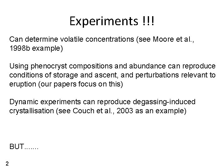 Experiments !!! Can determine volatile concentrations (see Moore et al. , 1998 b example)