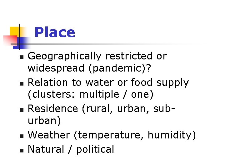 Place n n n Geographically restricted or widespread (pandemic)? Relation to water or food